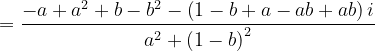 \dpi{120} =\frac{-a+a^{2}+b-b^{2}-\left ( 1-b+a-ab+ab \right )i}{a^{2}+\left ( 1-b \right )^{2}}
